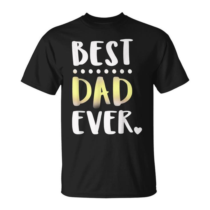 Best Dad Ever Fathers Day  Gift For Father Grandfather Unisex T-Shirt