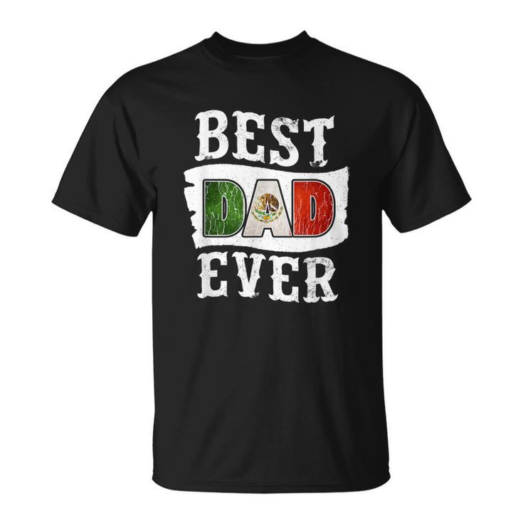 Best Dad Ever Fathers Day  Mexican Flag Mexico Gift For Mens Unisex T-Shirt