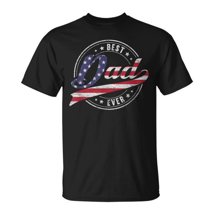 Best Dad Ever For Proud Patriotic Us Flag Dad Father Papa Gift For Mens Unisex T-Shirt