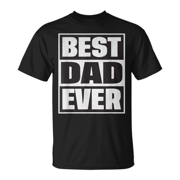 Best Dad Ever Funny Fathers Day Dad Unisex T-Shirt
