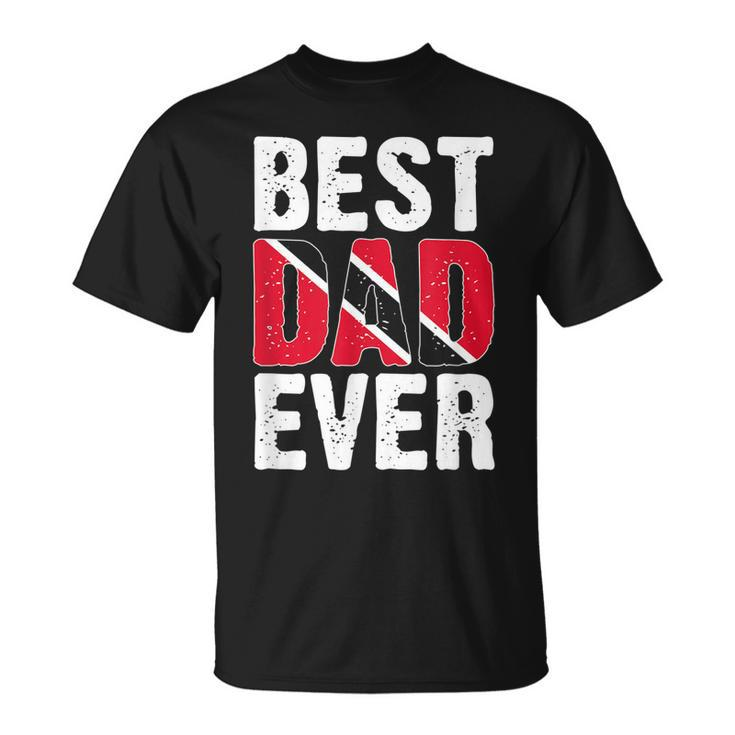 Best Dad Ever Trini Trinidadian Country Tobago Trinidad Unisex T-Shirt
