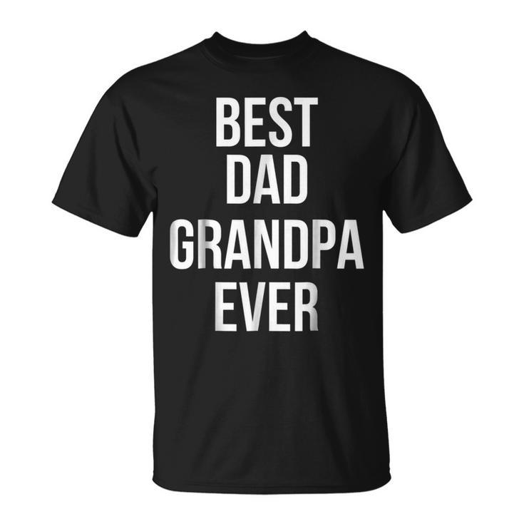 Best Dad Grandpa Ever Funny Unisex T-Shirt