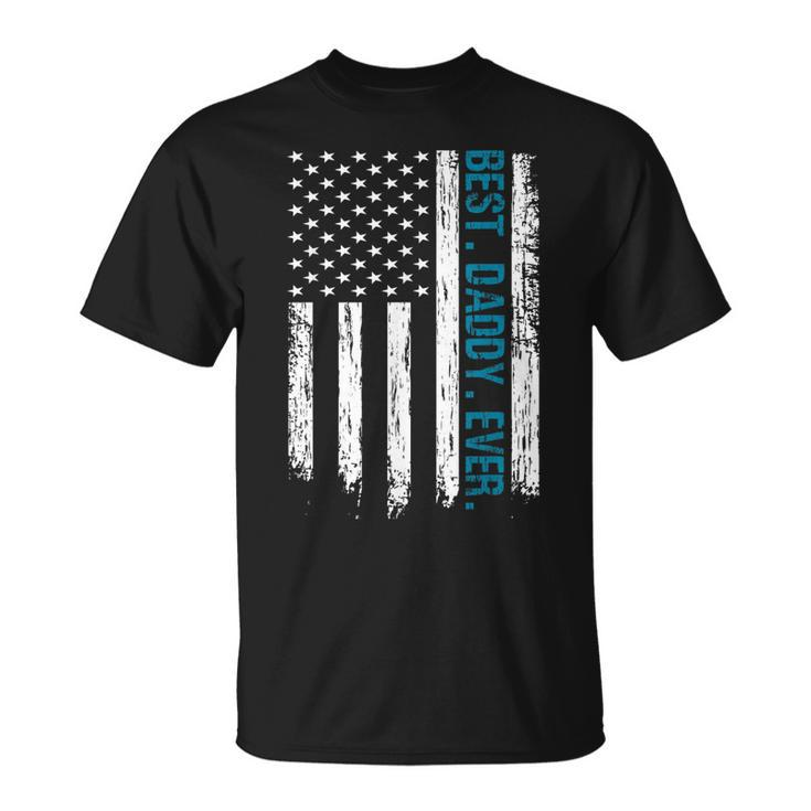 Best Daddy Ever Flag Best Dad Ever American Flag Gift For Mens Unisex T-Shirt