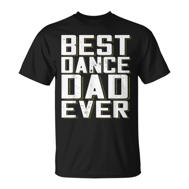 Best Dance Dad Ever Funny Fathers Day For DaddyUnisex T-Shirt