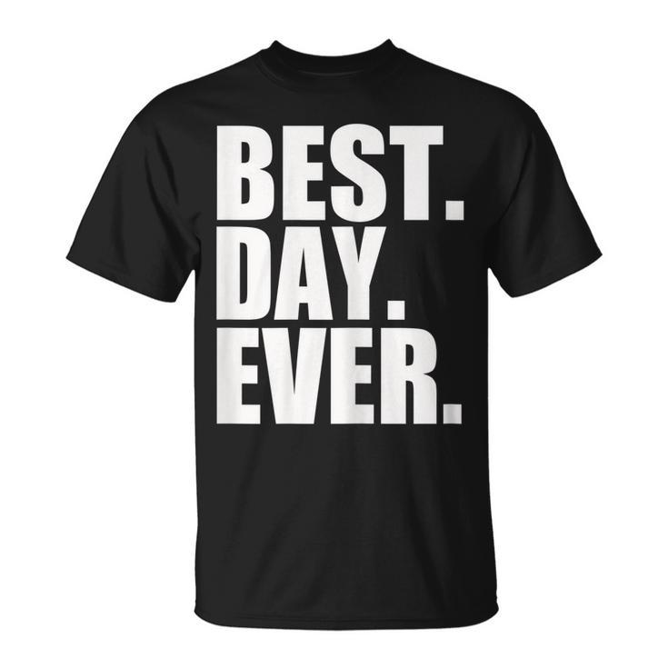 Best Day Ever Funny Sayings Event  Unisex T-Shirt