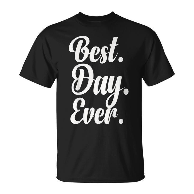 Best Day Ever  Gift Funny Party Unisex T-Shirt