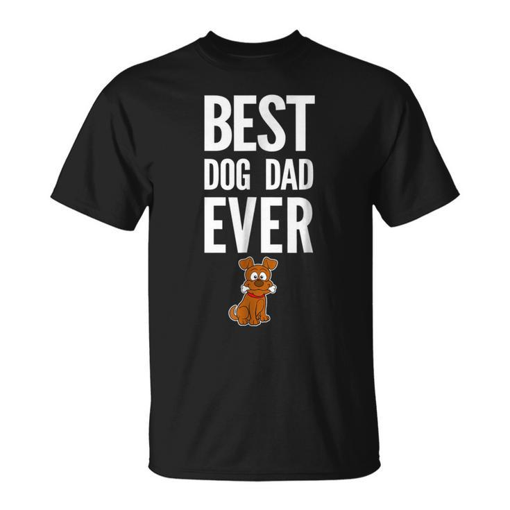 Best Dog Dad Ever T  For The Best Pop Or Grandpa Who L Unisex T-Shirt