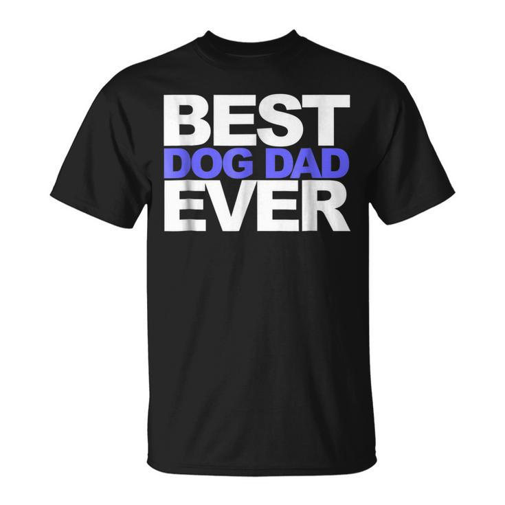 Best Dog Dad EverGift For Dads And Pet Lovers Gift For Mens Unisex T-Shirt