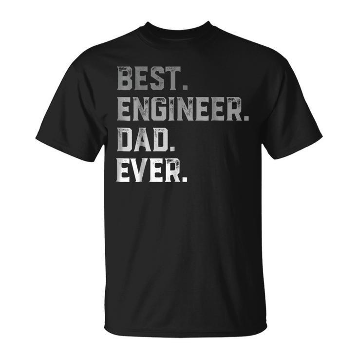 Best Engineer Dad Ever For Men T  Fathers Day Unisex T-Shirt