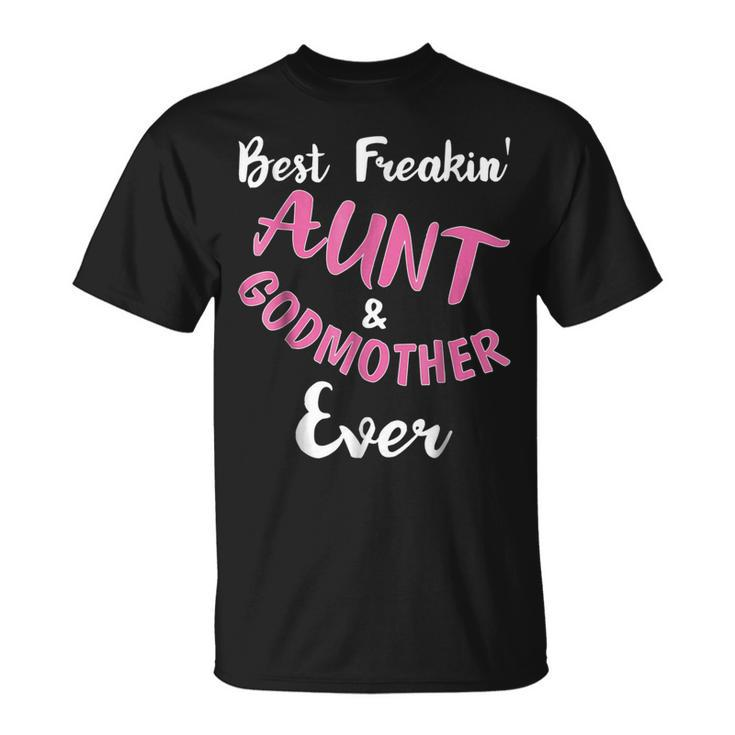 Best Freakin Aunt & Godmother Ever Funny  Gift Auntie Unisex T-Shirt