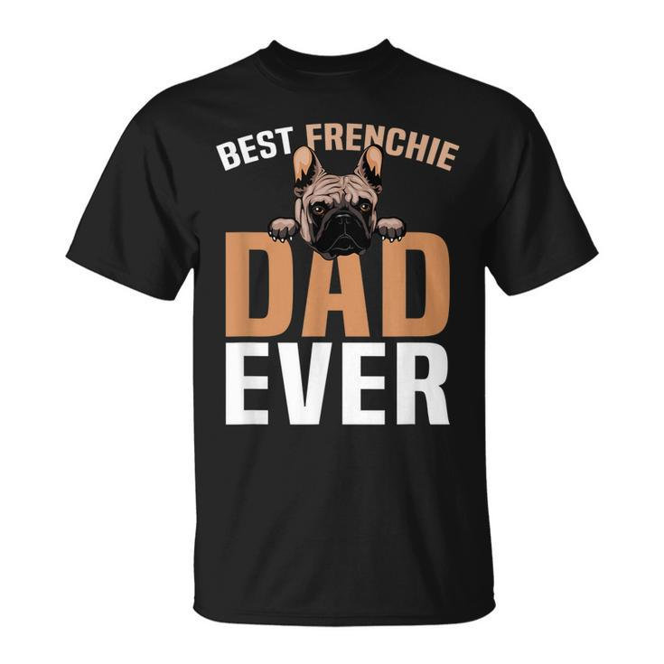 Best Frenchie Dad Ever French Bulldog Cute Gift For Mens Unisex T-Shirt