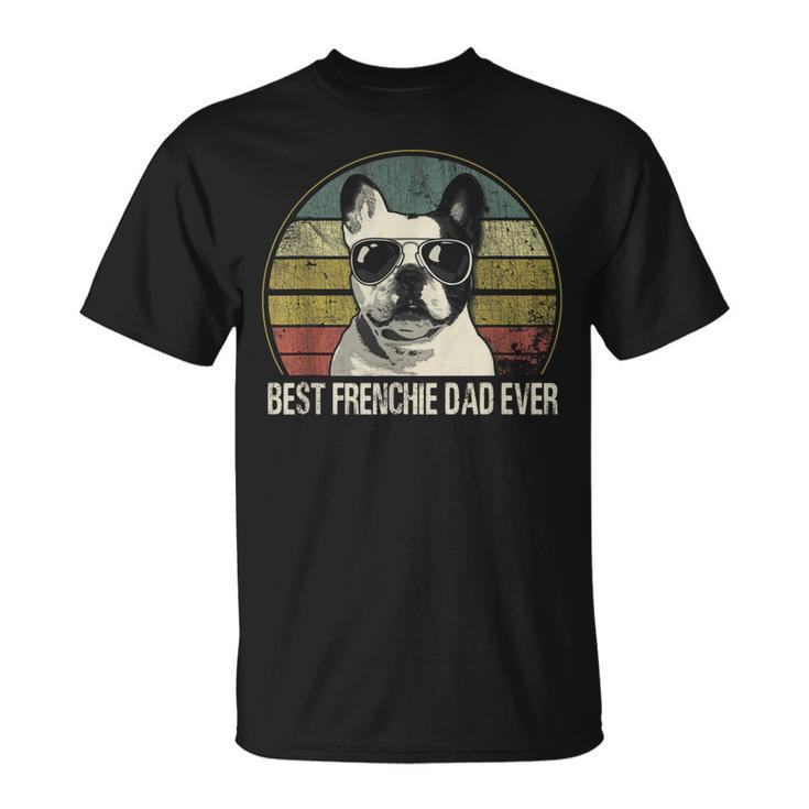 Best Frenchie Dad Ever French Bulldog Dad Fathers Day Gift For Mens Unisex T-Shirt