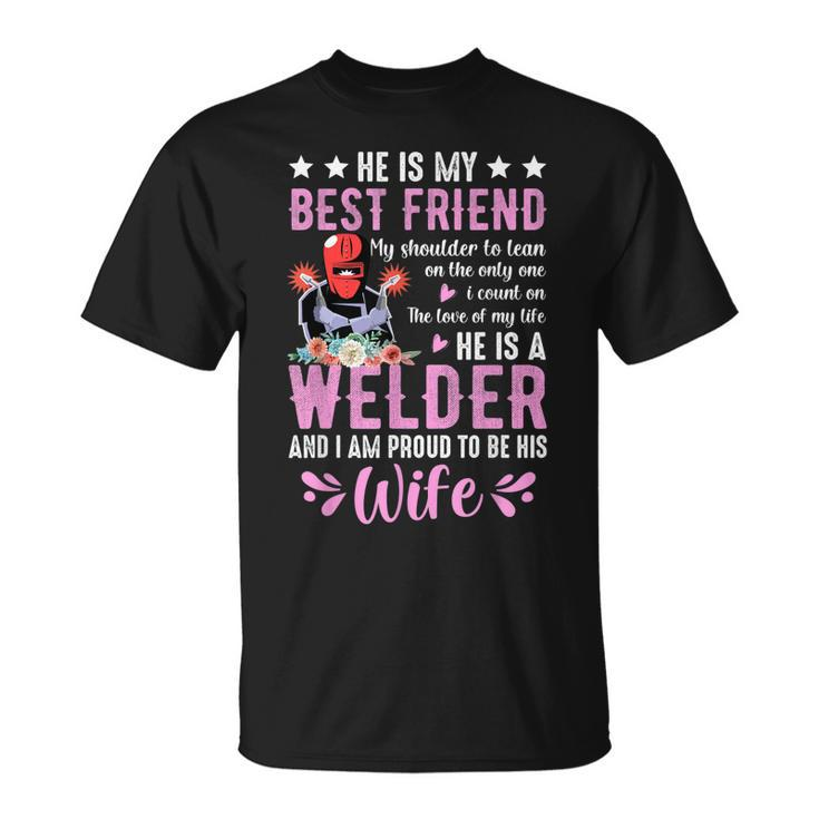 He Is My Best Friend He Is A Welder Wife Welding Welders T-shirt