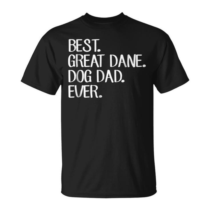 Best Great Dane Dog Dad Ever Gift For Mens Unisex T-Shirt
