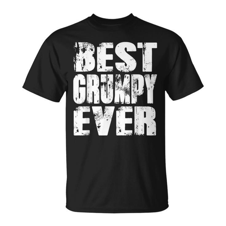 Best Grumpy Ever | Funny Papa Gifts Dad Gifts Fathers Day Gift For Mens Unisex T-Shirt