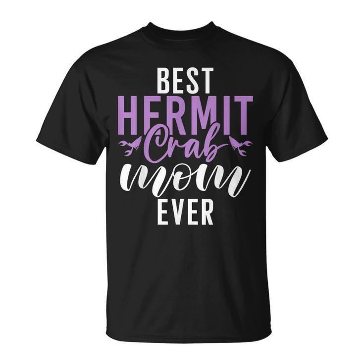 Best Hermit Crab Mom Ever Hermit Crab Mom Unisex T-Shirt
