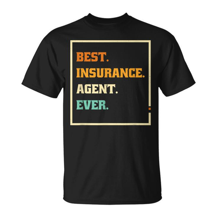 Best Insurance Agent Ever Brokers And Insurance Agent Unisex T-Shirt