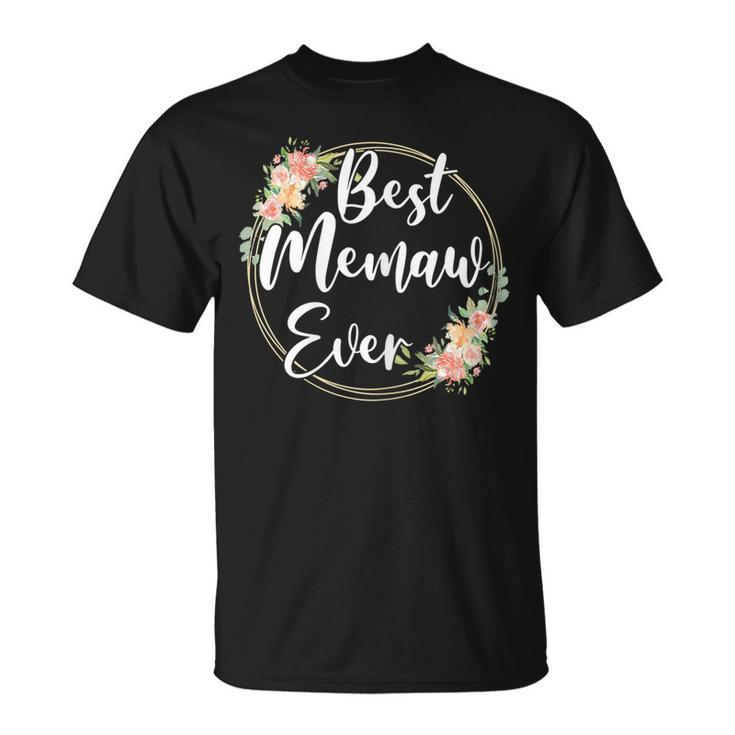 Best Memaw Ever Floral Mothers Day Mom Gifts For Women Gift For Womens Unisex T-Shirt