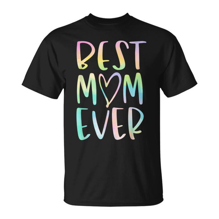 Best Mom Ever Gifts Mothers Day Tie Dye Unisex T-Shirt