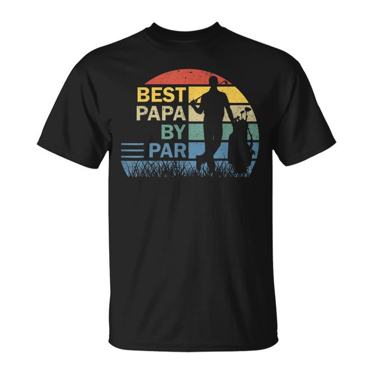 Best Papa By Par Fathers Day Papa Daddy Dad Popa Golf Gift For Mens Unisex T-Shirt