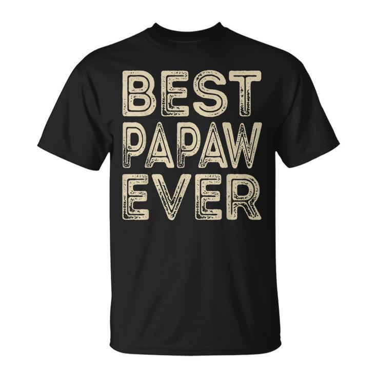 Best Papaw Ever | Funny Grandpa Gifts Dad Gifts Fathers Day Gift For Mens Unisex T-Shirt