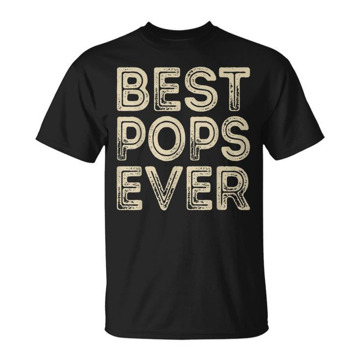 Best Pops Ever | Funny Grandpa Gifts Dad Gifts Fathers Day Gift For Mens Unisex T-Shirt