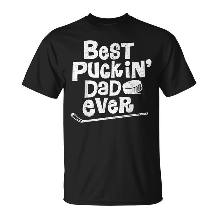 Best Puckin Dad Ever  Funny Hockey Gift For Father Unisex T-Shirt