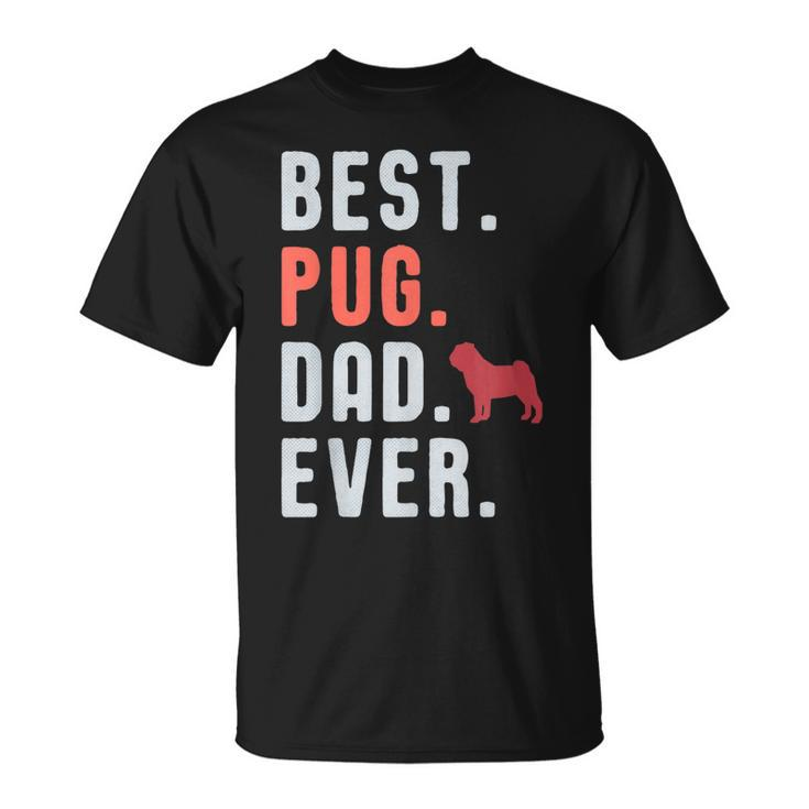 Best Pug Dad Ever Fathers Day Dog Daddy  Gift Gift For Mens Unisex T-Shirt
