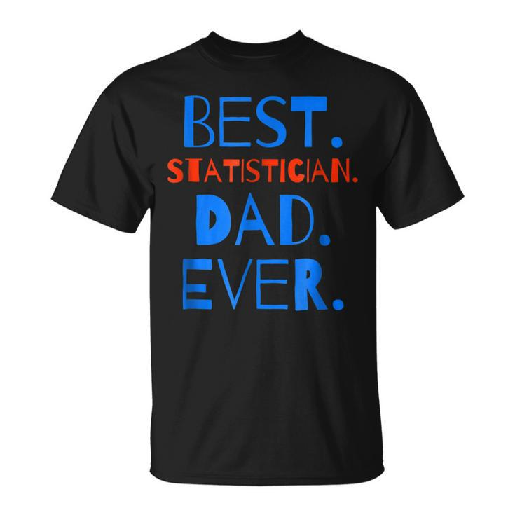 Best Statistician Dad Ever Funny  Fathers Day Gift For Mens Unisex T-Shirt