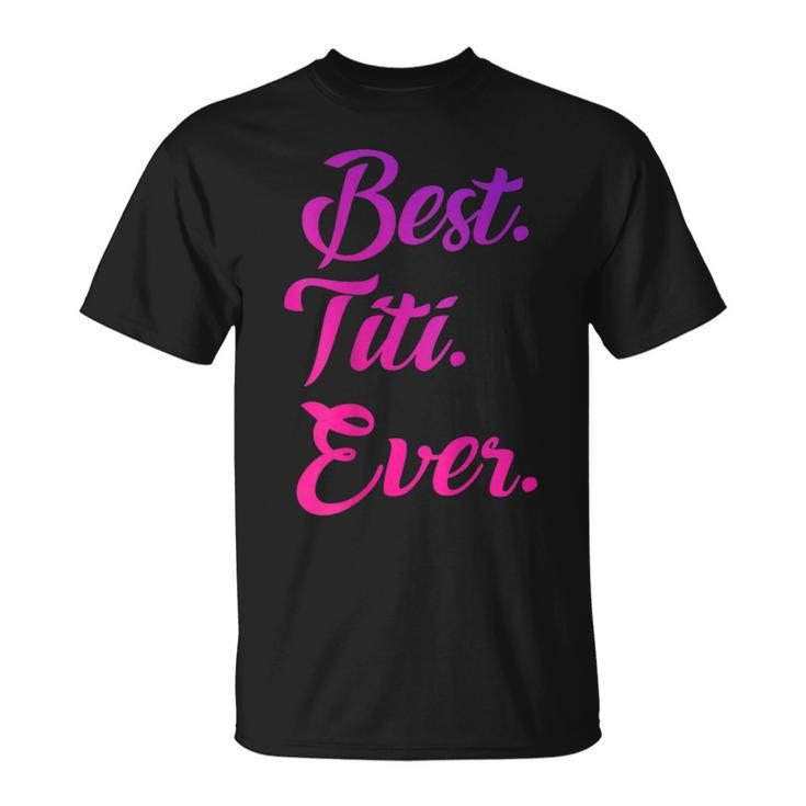 Best Titi Ever  Aunty Gift Pink Idea Women Godmother Unisex T-Shirt