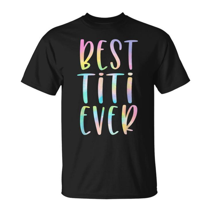 Best Titi Ever Gifts Aunt Mothers Day Tie Dye Unisex T-Shirt