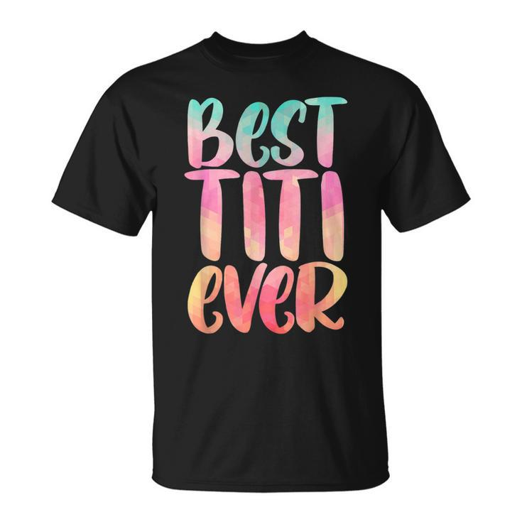 Best Titi Mothers Day  With Best Titi Ever Design Unisex T-Shirt