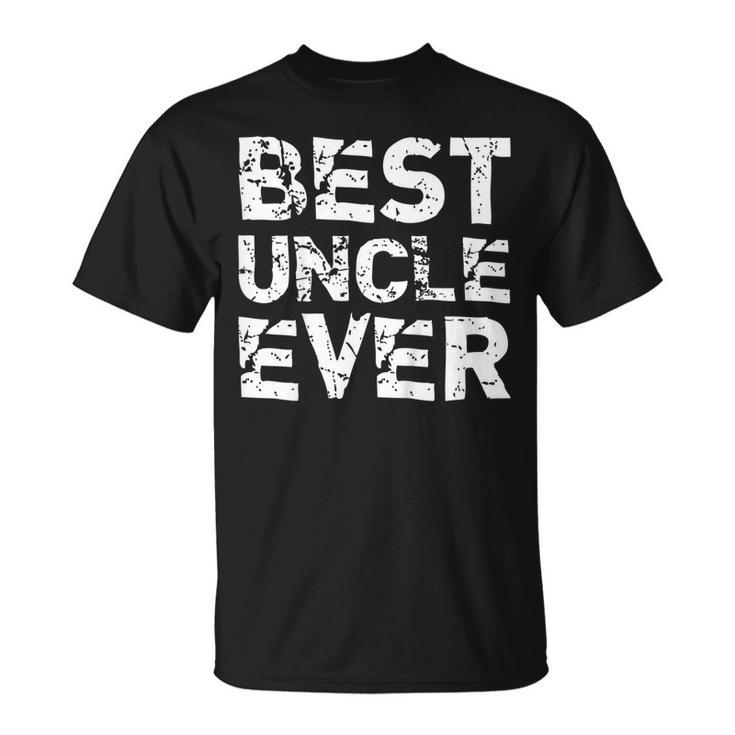 Best Uncle Ever Funny Gift Fathers Day  Unisex T-Shirt