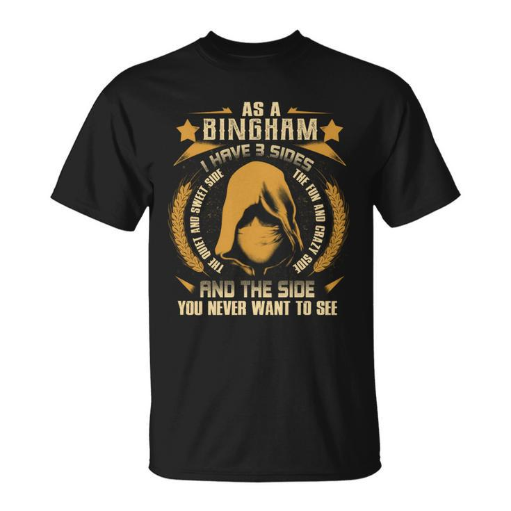 Bingham - I Have 3 Sides You Never Want To See  Unisex T-Shirt