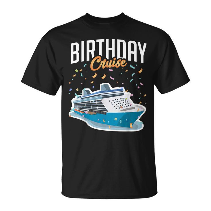 Birthday Cruise Vacation Party Trip Cruise Ship Gift Unisex T-Shirt
