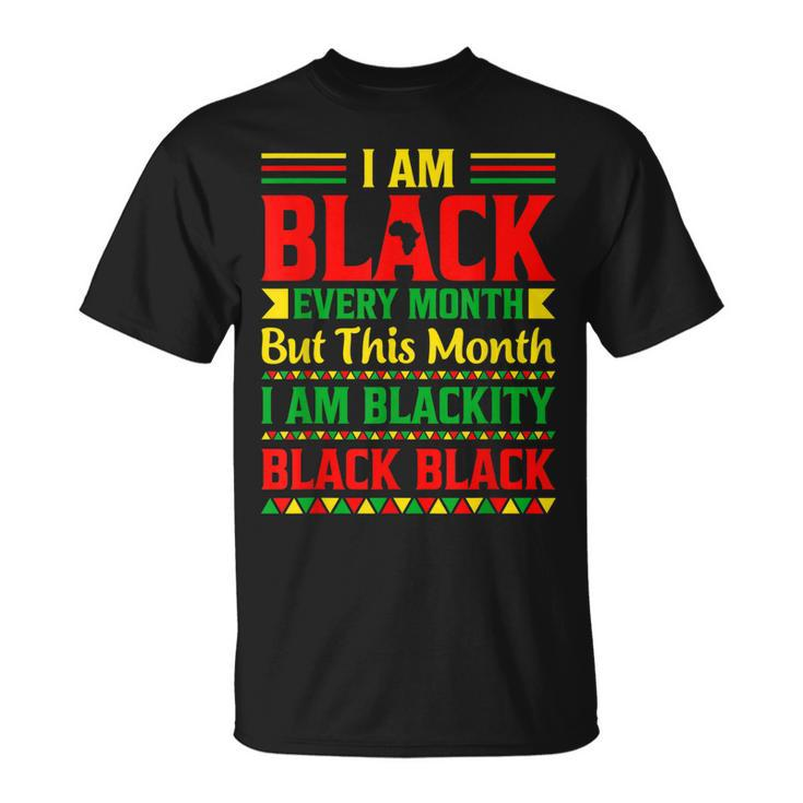 I Am Black Every Month But This Month Im Blackity Black V2 T-Shirt