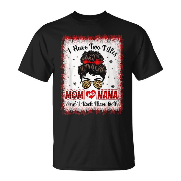 Bleached I Have Two Titles Mom And Nana Buffalo Plaid Mother V2 T-Shirt