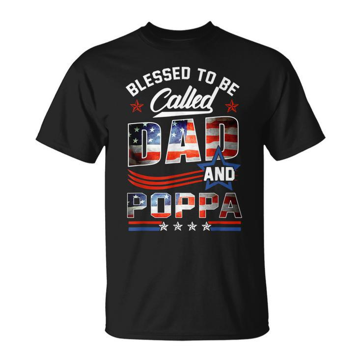 Blessed To Be Called Dad And Poppa Fathers Day America Flag Gift For Mens Unisex T-Shirt
