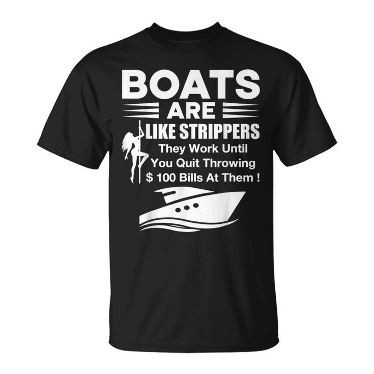 Boats Are Like Strippers They Work Until You Quit Throwing  Unisex T-Shirt