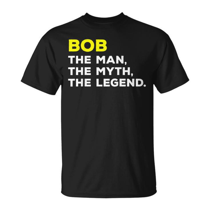 Bob The Man The Myth The Legend  Men Boys Unisex T-Shirt