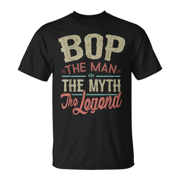 Bop  From Grandchildren Bop The Myth The Legend Gift For Mens Unisex T-Shirt