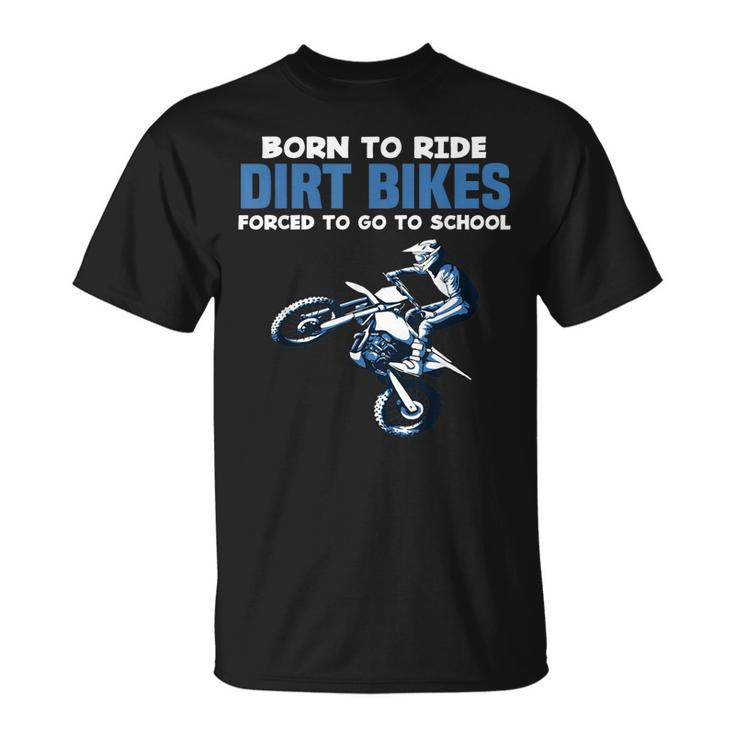 Born Ride Dirt Bikes Forced School Funny Motocross Boy  Unisex T-Shirt