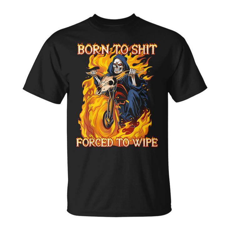 Born To Shit Forced To Wipe Funny Motorbike Skull Riding  Unisex T-Shirt