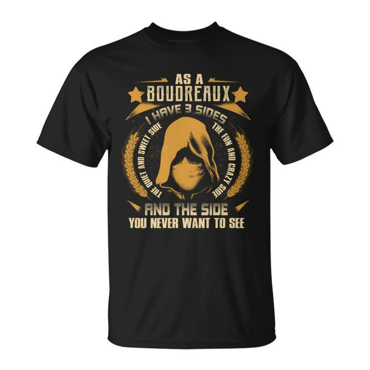 Boudreaux - I Have 3 Sides You Never Want To See  Unisex T-Shirt