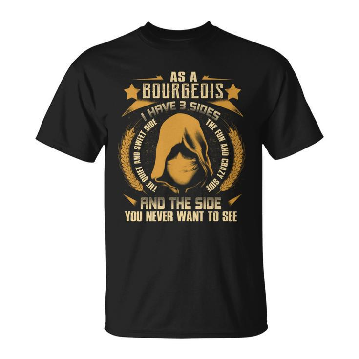 Bourgeois - I Have 3 Sides You Never Want To See  Unisex T-Shirt