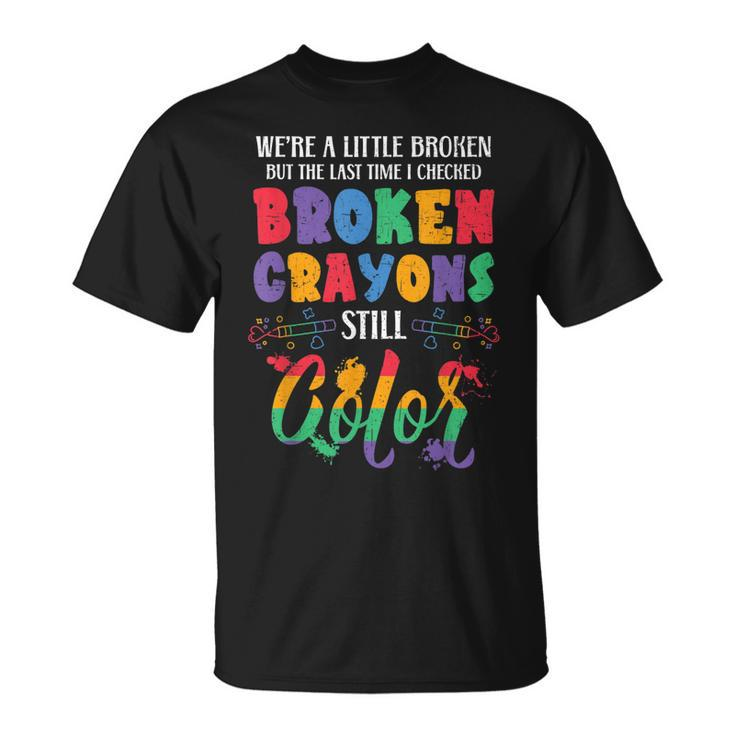 Broken Crayons Still Color Mental Health Awareness Supporter  Unisex T-Shirt