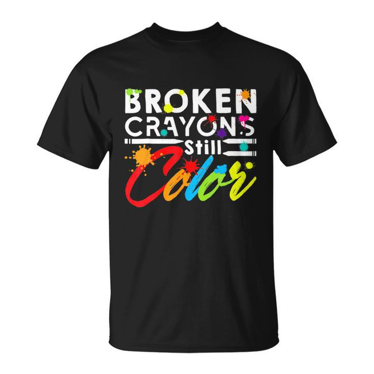 Broken Crayons Still Color Tal Health Awareness Gift Unisex T-Shirt