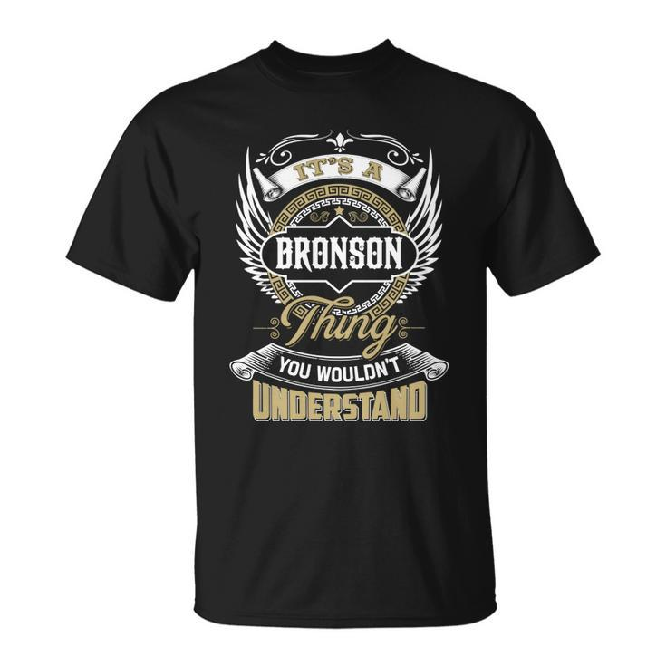 Bronson Thing You Wouldnt Understand Family Name  Unisex T-Shirt