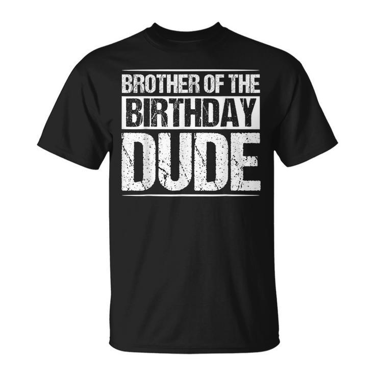 Brother Of The Birthday Dude Cousin Birthday Boy Party Boys  Unisex T-Shirt