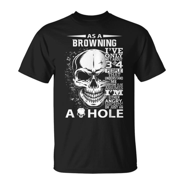 As A Browning Ive Only Met About 3 4 People L4 T-Shirt